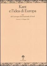 Kant e l'idea d'Europa. Atti del Convegno (Genova, 6-8 maggio 2004)