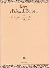 Kant e l'idea d'Europa. Atti del Convegno (Genova, 6-8 maggio 2004) - copertina