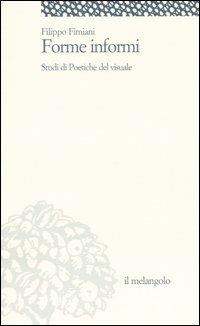 Forme informi. Studi di poetiche del visuale - Filippo Fimiani - copertina