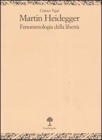 Martin Heidegger. Fenomenologia della libertà - Günter Figal - copertina