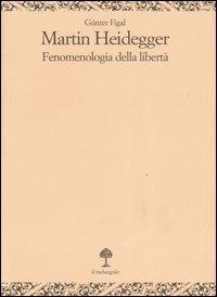 Martin Heidegger. Fenomenologia della libertà - Günter Figal - copertina