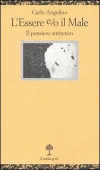 L' essere e/o il male. Il pensiero antitetico - Carlo Angelino - copertina