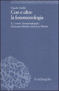 Con e oltre la fenomenologia storica. Le eresie fenomenologiche di Jacques Derrida e Jean-Luc Marion - Claudio Tarditi - copertina