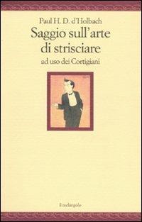 Saggio sull'arte di strisciare ad uso dei Cortigiani - Paul Henry Thiry d'Holbach - copertina