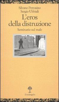L' eros della distruzione. Seminario sul male - Silvano Petrosino,Sergio Ubbiali - copertina