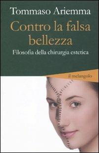 Contro la falsa bellezza. Filosofia della chirurgia estetica - Tommaso Ariemma - copertina
