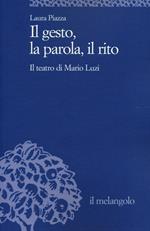 Il gesto, la parola, il rito. Il teatro di Mario Luzi