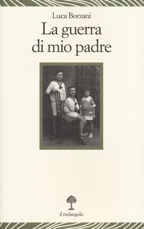 La guerra di mio padre - Luca Borzani,Marco Aime - copertina