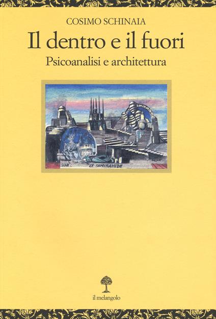 Il dentro e il fuori. Psicoanalisi e architettura - Cosimo Schinaia - copertina