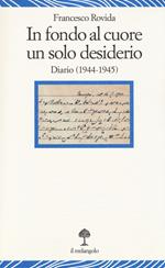 In fondo al cuore un solo desiderio. Diario (1944-1945)