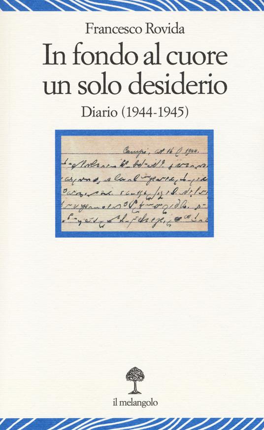 In fondo al cuore un solo desiderio. Diario (1944-1945) - Francesco Rovida - copertina