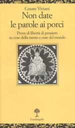 Non date le parole ai porci. Prove di libertà di pensiero su cose della mente e cose del mondo