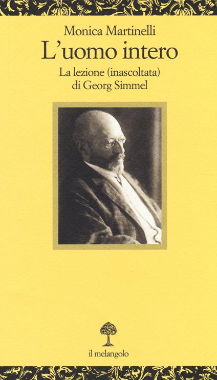 L'uomo intero. La lezione (inascoltata) di Georg Simmel - Monica Martinelli - copertina