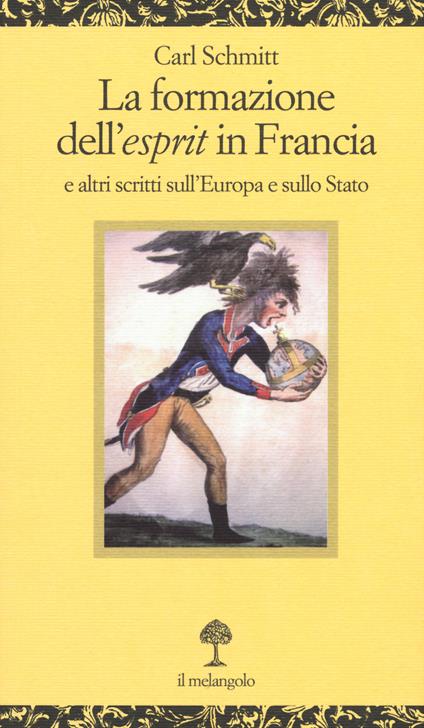 La formazione dell'esprit in Francia e altri scritti sull'Europa e sullo Stato - Carl Schmitt - copertina