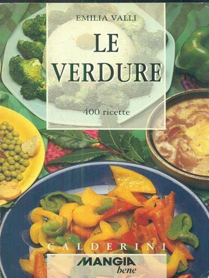 Le verdure. 400 ricette - Emilia Valli - copertina