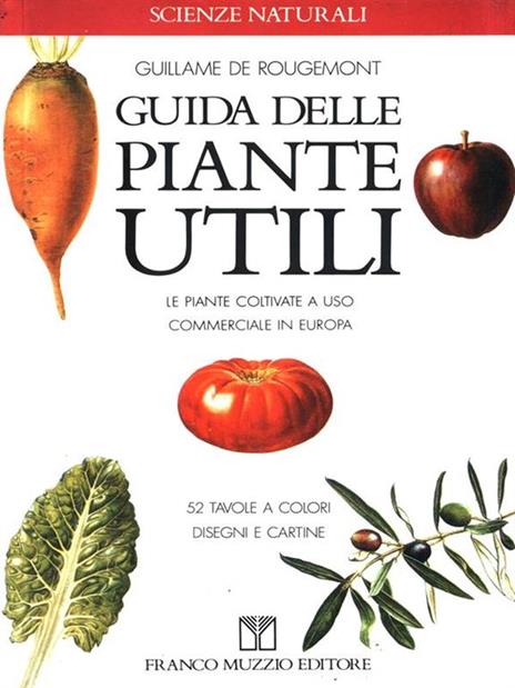 Guida delle piante utili. Le piante coltivate a uso commerciale in Europa - Guillaume de Rougemount - 2