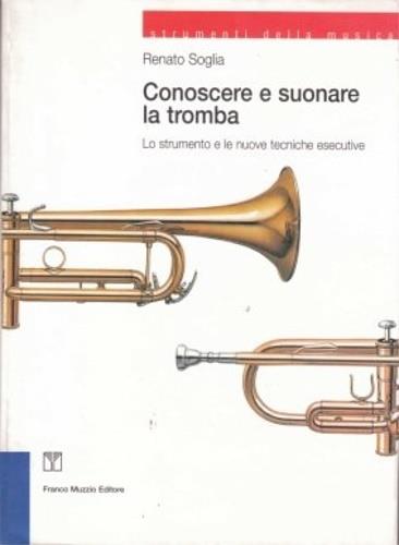La tromba. Lo strumento e le nuove tecniche esecutive - Renato Soglia - copertina