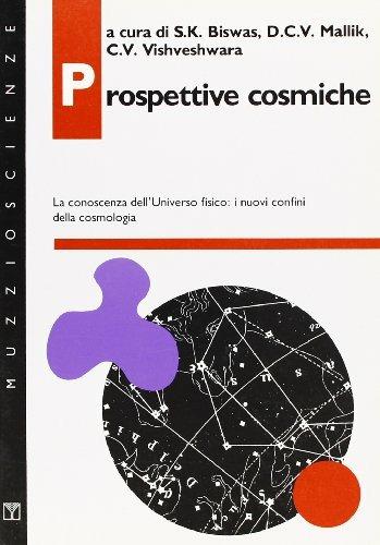 Prospettive cosmiche. La conoscenza dell'universo fisico: i nuovi confini della cosmologia - S. K. Biswas,D. C. Mallik,C. V. Vishveshwara - copertina