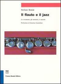 Il flauto e il jazz. Lo strumento, gli esecutori, il metodo - Stefano Benini - copertina