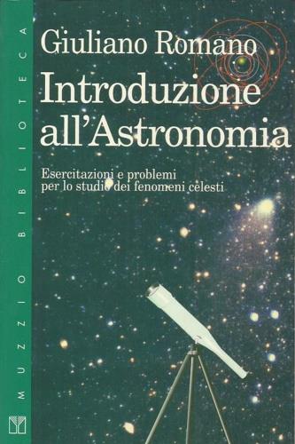 Introduzione all'astronomia. Esercitazioni e problemi per lo studio dei fenomeni celesti - Giuliano Romano - copertina