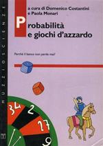 Probabilità e giochi d'azzardo. Perché il banco non perde mai?