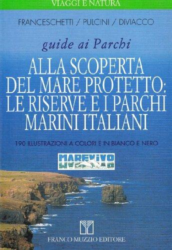 Alla scoperta del mare protetto: le riserve e i parchi marini italiani - Cecilia Franceschetti,Marina Pulcini,Giovanni Diviacco - copertina