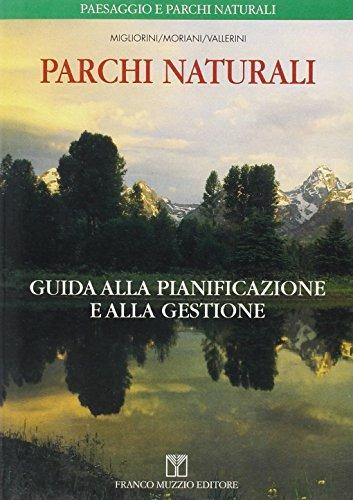 Parchi naturali. Guida alla pianificazione e alla gestione - Franco Migliorini,Gianni Moriani,Lorenzo Vallerini - copertina