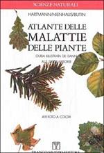 Atlante delle malattie delle piante. Guida illustrata dei danni alle specie arboree