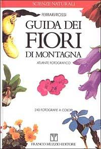 Guida dei fiori di montagna - Carlo Ferrari,Graziano Rossi - copertina