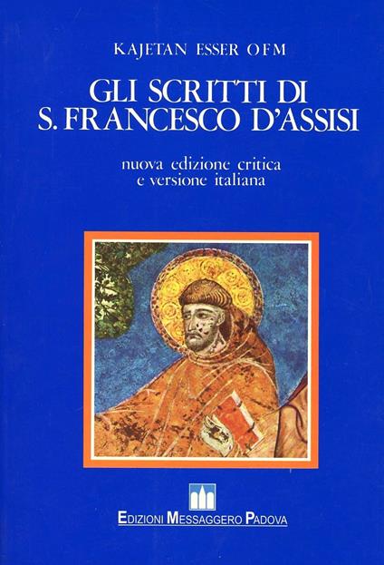 Gli scritti di s. Francesco d'Assisi. Ediz. critica - Francesco d'Assisi (san) - copertina
