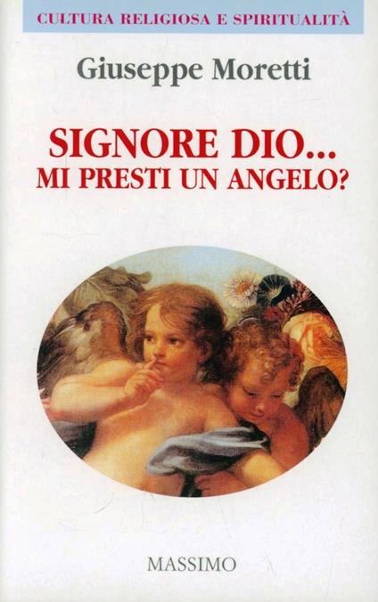 Signore Dio... Mi presti un angelo? - Giuseppe Moretti - copertina