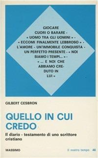 Quello in cui credo. Il diario testamento di uno scrittore cristiano - Gilbert Cesbron - copertina