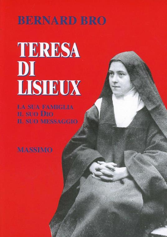 Teresa di Lisieux. La sua famiglia, il suo Dio, il suo messaggio - Bernard Bro - copertina