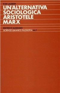 Un' alternativa sociologica. Aristotele-Marx - Patrick de Laubier - copertina