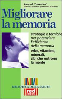 Migliorare la memoria. Erbe, vitamine, minerali, cibi che nutrono la mente. Strategie e tecniche per potenziare l'efficienza della memoria - 3