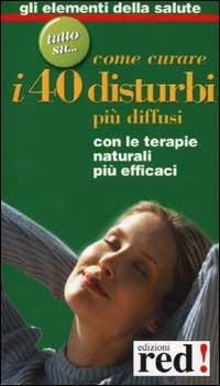 Come curare i 40 disturbi più diffusi - copertina
