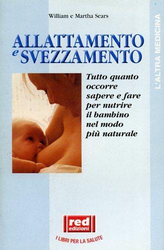 Allattamento e svezzamento - William Sears,Martha Sears - 2