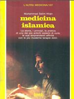 Medicina islamica. La storia, i principi, la pratica di uno dei più antichi sistemi di cura; le sue sorprendenti affinità con le più moderne terapie dolci