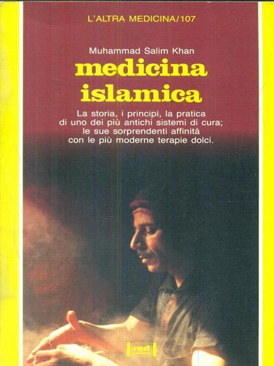 Medicina islamica. La storia, i principi, la pratica di uno dei più antichi sistemi di cura; le sue sorprendenti affinità con le più moderne terapie dolci - Muhammad Salim Khan - 2