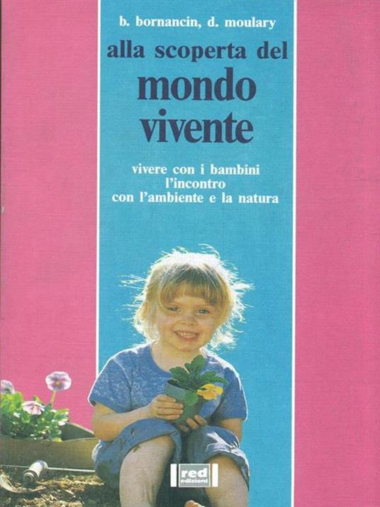 Il mondo vivente. Vivere con i bambini. L'incontro con l'ambiente e la natura - Bernardette Bornancin,Danielle Moulary - copertina