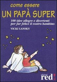 Come essere un papà super - Vicky Lansky - copertina