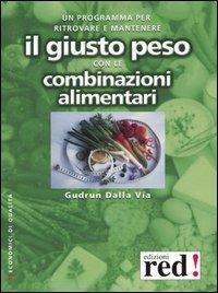 Il giusto peso con le combinazioni alimentari - Gudrun Dalla Via - copertina