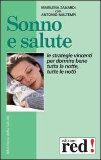 Sonno e salute. Le strategie vincenti per dormire bene tutta la notte, tutte le notti. Ambiente, alimentazione, cure convenzionali, rimedi naturali - Marilena Zanardi,Antonio Maltempi - copertina