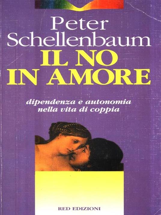 Il no in amore. Dipendenza e autonomia nella vita di coppia - Peter Schellenbaum - 3