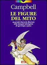 Le figure del mito. Un grande itinerario illustrato nelle immagini mitologiche di ogni tempo e paese