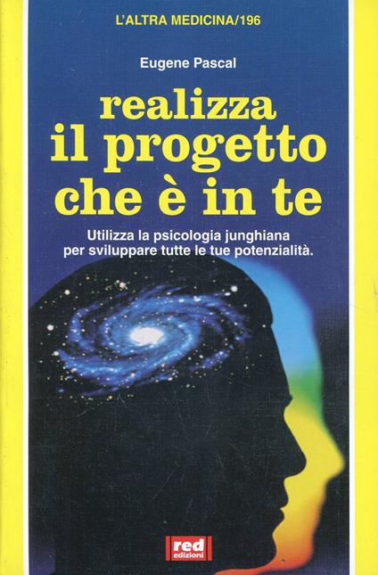 Realizza il progetto che è in te. Utilizza la psicologia junghiana per sviluppare tutte le tue potenzialità - Eugene Pascal - copertina