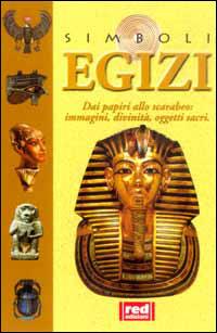 Egizi. Dai papiri allo scarabeo... Immagini, divinità, oggetti sacri - copertina