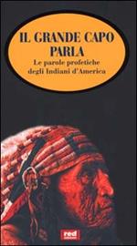 Il grande capo parla. Le parole profetiche degli indiani d'America