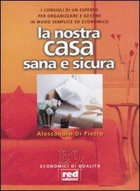 La nostra casa sana & sicura - Alessandro Di Pietro - copertina