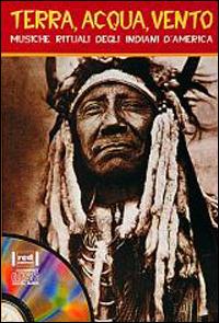 Terra, acqua, vento. Musiche e canti degli indiani d'America. Con CD audio - copertina